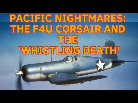 Pacific Nightmares: The F4U Corsair and the 'Whistling Death'