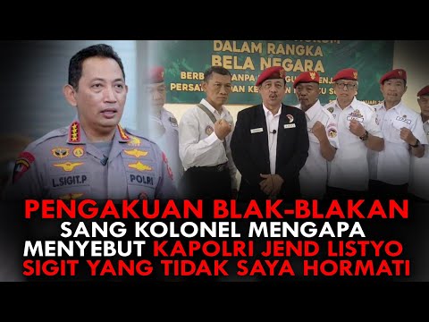 PENGAKUAN BLAK-BLAKAN SANG KOLONEL MENGAPA MENYEBUT KAPOLRI JEND LISTYO SIGIT YG TIDAK SAYA HORMATI
