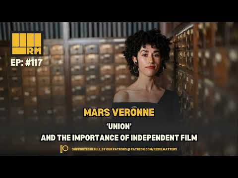 117: Mars Verrone. ‘Union’ and The Power of Independent Film.