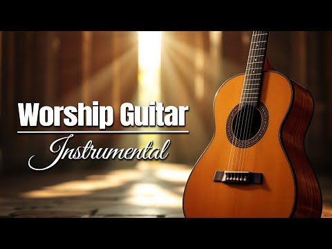 Top Worship Instrumentals Songs - 3 Hour of Peaceful Guitar Worship for Reflection & Prayer