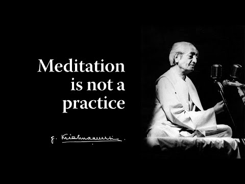 Meditation is not a practice | Krishnamurti