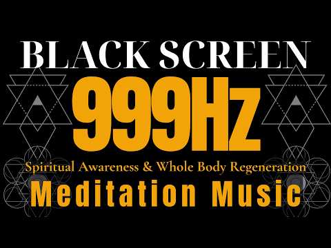 Healing Meditation Music 999Hz - Divine Frequency | Spiritual Awareness & Whole Body Regeneration