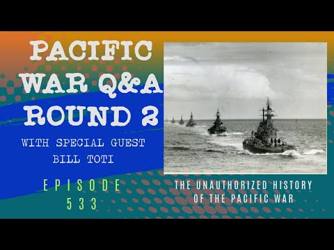 Q&A on the Pacific War Round 2 with special guest Bill Toti - Episode 533