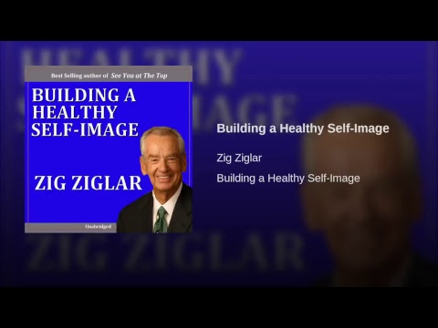 Motivation by The Masters' Master, Zig Ziglar "Building a Healthy Self-Image"