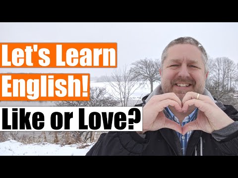 When to use LIKE versus LOVE when Speaking English