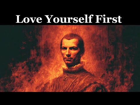 Learn To Love Yourself More Than Anyone Else | Machiavelli’s Key to Inner Power
