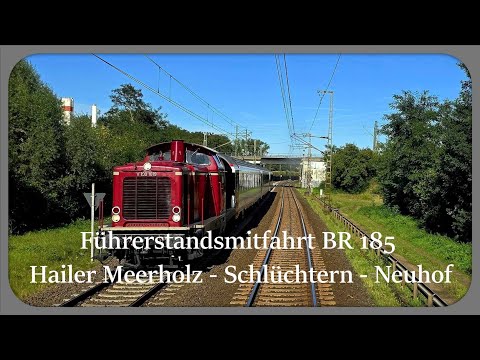Führerstandsmitfahrt  / Cab ride BR 185 Hailer Meerholz - Schlüchtern - Neuhof (Fulda)