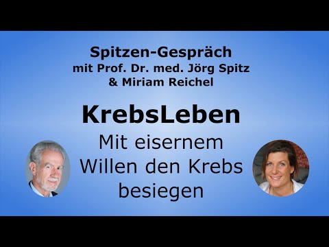 KrebsLeben und mentaler Einfluss auf Heilung - Spitzen-Gespräch Miriam Reichel & Prof. Jörg Spitz