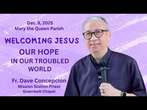WELCOMING JESUS, OUR HOPE IN OUR TROUBLED WORLD An Advent Recollection with Fr  Dave Concepcion.