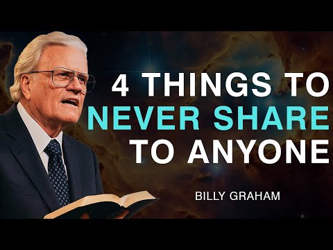4 Things To Never Share To Anyone - Billy Graham