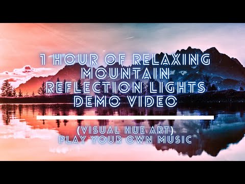 1 hour of Relaxing Mountain Reflection Lights Demo Video (Visual HUE art)- Play Your Own Music