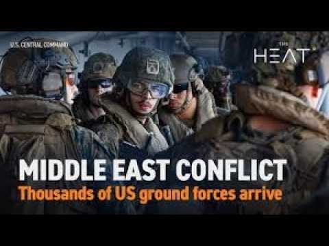 The Heat: Middle East Conflict | US ground forces arrive