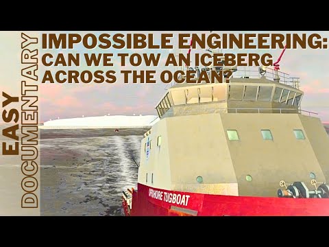 Impossible Engineering: Can We Tow an Iceberg Across the Ocean? - Full Documentary