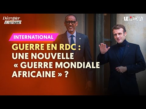 GUERRE EN RDC : QUE VEUT LE RWANDA, À QUOI JOUE LA FRANCE ?