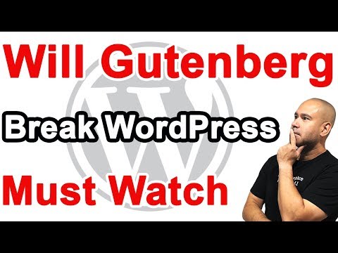 Will Gutenberg Break Your WordPress Website? Have You Tested Gutenberg Yet