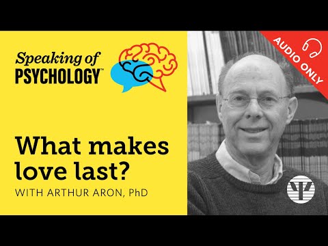 What makes love last? With Arthur Aron, PhD | Speaking of Psychology