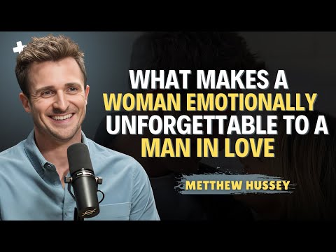 What Makes a Woman Emotionally Unforgettable to a Man in Love | Matthew Hussey Relationship Advice