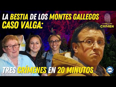 💥LA BESTIA de los MONTES GALLEGOS💥: Caso Valga: tres crímenes en 20 minutos