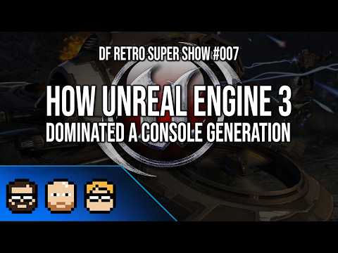 DF Retro Super Show #007: How Unreal Engine 3 Dominated A Console Generation