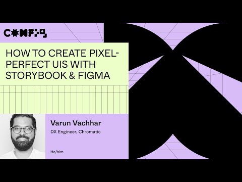 How to create pixel-perfect UIs with Storybook & Figma - Varun Vachhar (Config 2023)"