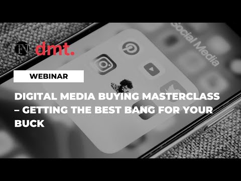 Digital Media Buying Masterclass – Getting the Best Bang for Your Buck