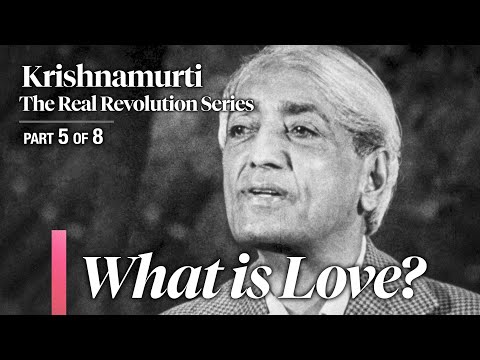 What is Love? — The Real Revolution (4K) • Krishnamurti (Ep. 5/8)