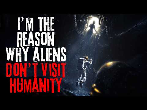 I'm The Reason Why Aliens Don't Visit Humanity | Sci-fi Creepypasta