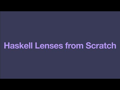 Haskell Lenses From Scratch