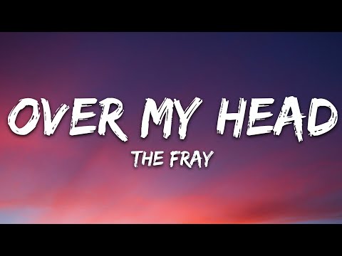 The Fray - Over My Head (Cable Car) (Lyrics)
