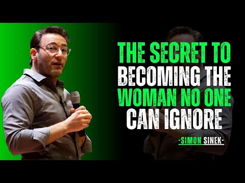 "THE SECRET TO BECOMING THE WOMAN NO ONE CAN IGNORE" || Simon Sinek