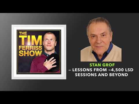 Lessons from ~4,500 LSD Sessions and Beyond  | Stan Grof | The Tim Ferriss Show (Podcast)