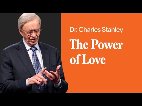 The Power of Love – Dr. Charles Stanley