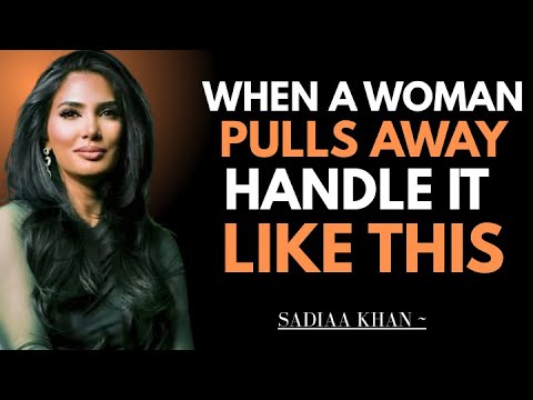 When a Woman Pulls Away, Handle It Like This | Sadia Khan |