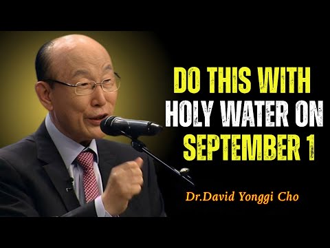 DO THIS WITH HOLY WATER ON SEPTEMBER 1ST AND RECEIVE PROSPERITY FOR WHOLE MONTH | David Yonggi Cho