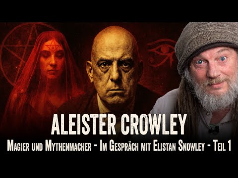 Aleister Crowley - Magier und Mythenmacher - Im Gespräch mit Elistan Snowley (1/2)