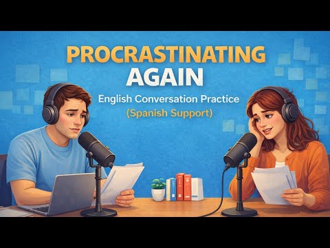 Easy English Conversation Podcast | Procrastinating Again | Inglés para Hispanohablantes