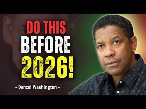 10 Things To Do Before 2026 Begins, Change Your Life Forever - Denzel Washington Motivational Speech