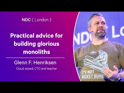 Practical advice for building glorious monoliths - Glenn F. Henriksen - NDC London 2025