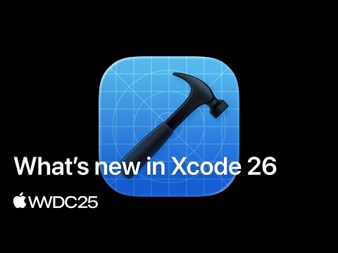 WWDC25: What’s new in Xcode 26 | Apple