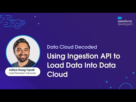 Using Ingestion API to Load Data Into Data Cloud | Data Cloud Decoded