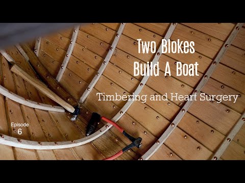 Timbering and Open Heart Surgery (Ep.6.) Two Blokes Build A Boat.