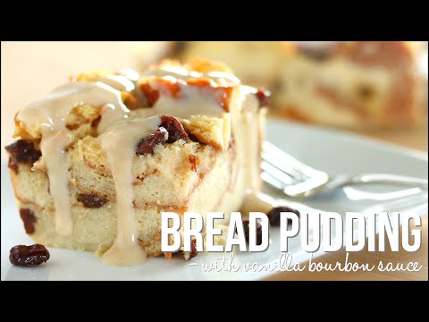 Bread Pudding with Vanilla Bourbon Sauce - Homemade Bread Pudding Recipe!