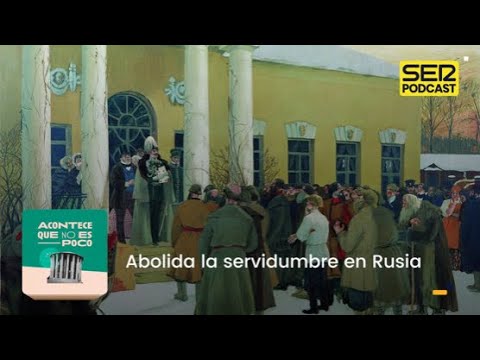 Acontece que no es poco | Abolida la servidumbre en Rusia