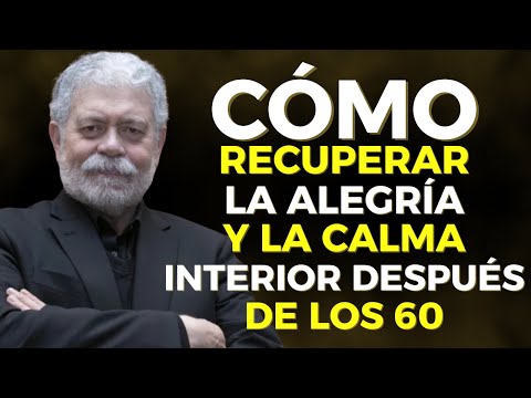 CÓMO RECUPERAR LA ALEGRÍA Y LA CALMA INTERIOR DESPUÉS DE LOS 60 | Walter Riso