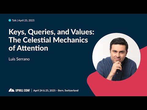 Luis Serrano: Keys, Queries, and Values: The Celestial Mechanics of Attention