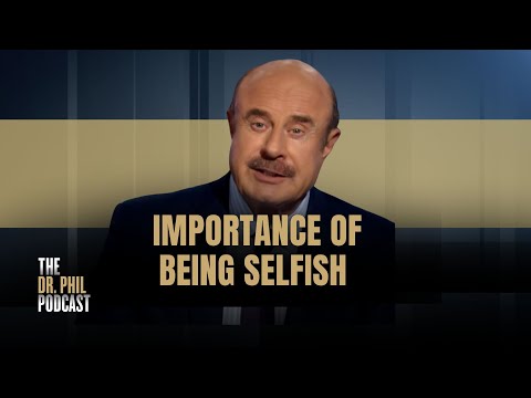 The Importance of Being Selfish: Live Your Best Life | EP351 | The Dr. Phil Podcast