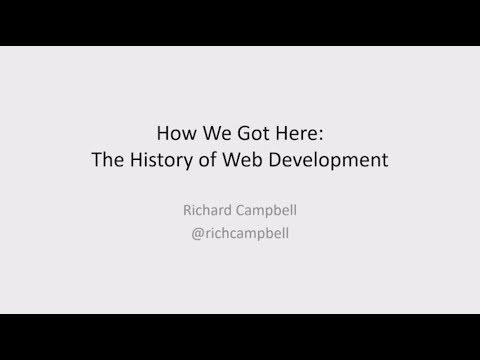 How We Got Here - The History of Web Development - Richard Campbell