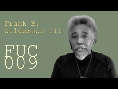 FUC 009 | Frank B. Wilderson III — Afropessimism