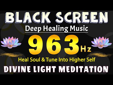 963 HZ DIVINE LIGHT MEDITATION 🙏 Heal Soul & Tune Into Higher Self With Pure Universal Frequency