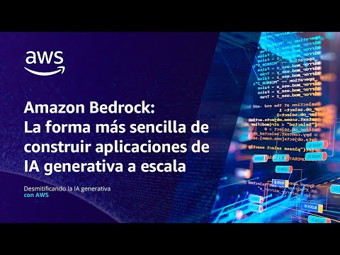 Amazon Bedrock: aplicaciones de IA generativa a escala  | Desmitificando la IA generativa con AWS